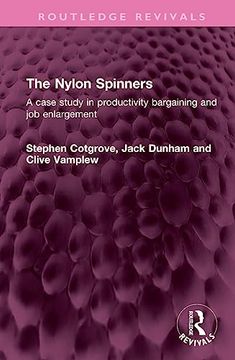 portada The Nylon Spinners: A Case Study in Productivity Bargaining and job Enlargement (Routledge Revivals) (en Inglés)