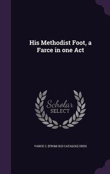 portada His Methodist Foot, a Farce in one Act (en Inglés)