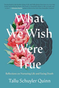 portada What we Wish Were True: Reflections on Nurturing Life and Facing Death (en Inglés)