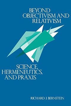 portada Beyond Objectivism and Relativism: Science, Hermeneutics, and Praxis (en Inglés)