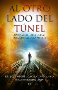 portada Al Otro Lado del Túnel: Un Camino Hacia la luz en el Umbral de la Muerte