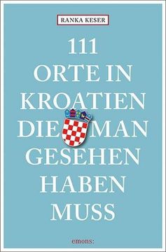 portada 111 Orte in Kroatien, die man Gesehen Haben Muss (en Alemán)