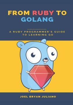 portada From Ruby to Golang: A Ruby Programmer's Guide to Learning Golang