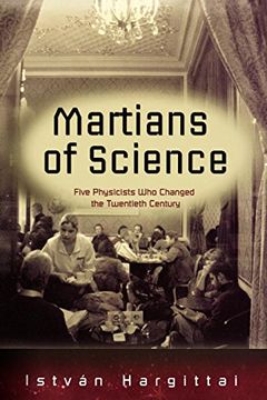 portada Martians of Science: Five Physicists who Changed the Twentieth Century (en Inglés)