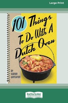 portada 101 Things to Do with a Dutch Oven (101 Things to Do with A...) (16pt Large Print Edition) (en Inglés)