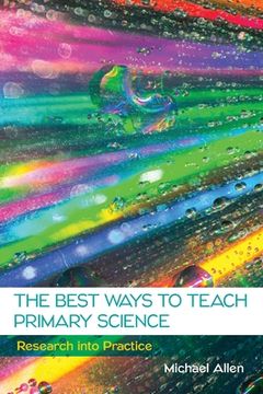portada The Best Ways to Teach Primary Science: Research Into Practice (uk Higher Education Humanities & Social Sciences Education) (en Inglés)