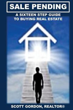 portada Sale Pending: A Sixteen Step Guide to Buying Real Estate (in English)