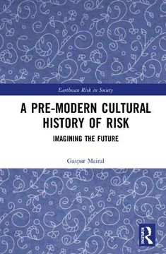 portada A Pre-Modern Cultural History of Risk: Imagining the Future (Earthscan Risk in Society) (en Inglés)