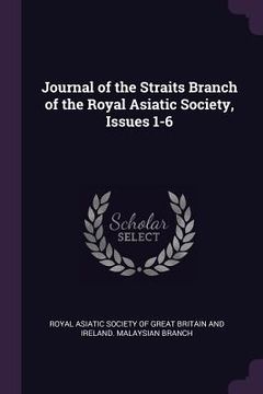 portada Journal of the Straits Branch of the Royal Asiatic Society, Issues 1-6 (en Inglés)