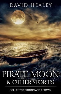 portada Pirate Moon & Other Stories: Collected Fiction and Essays (en Inglés)