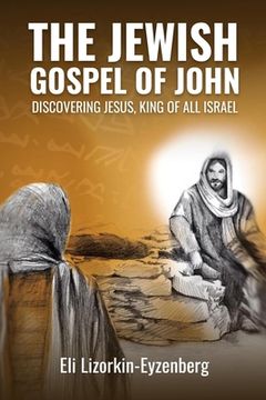 portada The Jewish Gospel of John: Discovering Jesus, King of All Israel (en Inglés)