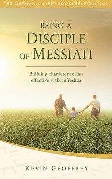 portada being a disciple of messiah: building character for an effective walk in yeshua (the messianic life series / bookshelf edition) (en Inglés)
