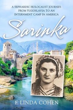 portada Sarinka: A Sephardic Holocaust Journey: From Yugoslavia To An Internment Camp in America (in English)