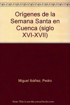 portada Origenes de la semana santa de Cuenca. siglos XVI-XVII