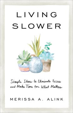 portada Living Slower: Simple Ideas to Eliminate Excess and Make Time for What Matters (in English)