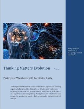 Thinking Matters Evolution Participant Workbook with Facilitator Guide: A self-directed approach to changing problem behaviors. (en Inglés)