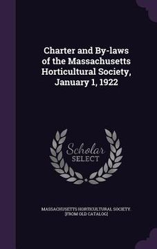 portada Charter and By-laws of the Massachusetts Horticultural Society, January 1, 1922