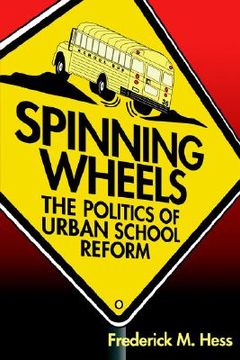 portada spinning wheels: the politics of urban school reform (en Inglés)