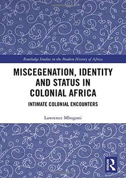 portada Miscegenation, Identity and Status in Colonial Africa: Intimate Colonial Encounters (Routledge Studies in the Modern History of Africa) (en Inglés)