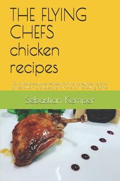 portada THE FLYING CHEFS chicken recipes: 10 fantastic exclusive recipes from the honeymoon chef of prince william and kate and VIP chef of The Rolling Stones (en Inglés)