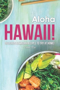 portada Aloha Hawaii!: Delicious Hawaiian Recipes to Try at Home! (in English)