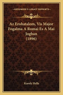portada Az Erohatalom, Vis Major Fogalma A Romai Es A Mai Jogban (1896) (in Húngaro)
