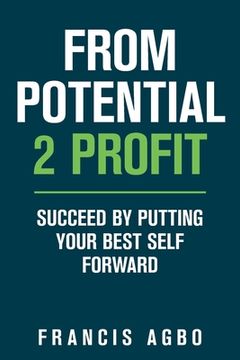 portada From Potential 2 Profit: Succeed by Putting Your Best Self Forward