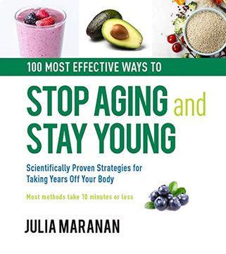 portada 100 Most Effective Ways to Stop Aging and Stay Young: Scientifically Proven Strategies for Taking Years off Your Body (en Inglés)