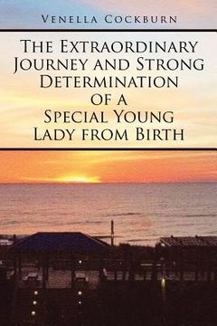 portada The Extraordinary Journey and Strong Determination of a Special Young Lady from Birth (in English)
