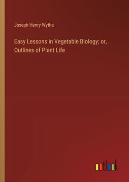 portada Easy Lessons in Vegetable Biology; or, Outlines of Plant Life (en Inglés)
