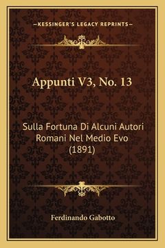 portada Appunti V3, No. 13: Sulla Fortuna Di Alcuni Autori Romani Nel Medio Evo (1891) (en Italiano)