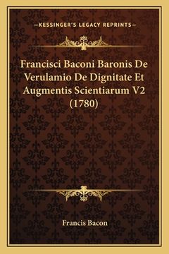 portada Francisci Baconi Baronis De Verulamio De Dignitate Et Augmentis Scientiarum V2 (1780) (in Latin)