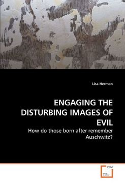 portada ENGAGING THE DISTURBING IMAGES OF EVIL: How do those born after remember Auschwitz?