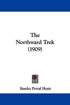 portada the northward trek (1909) (en Inglés)