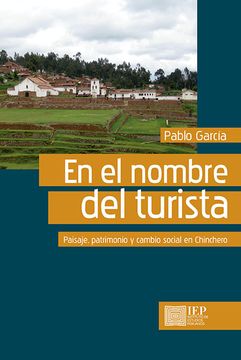 portada En el Nombre del Turista: Paisaje, Patrimonio y Cambio Social en Chinchero (in Spanish)