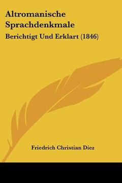 portada Altromanische Sprachdenkmale: Berichtigt Und Erklart (1846) (en Alemán)