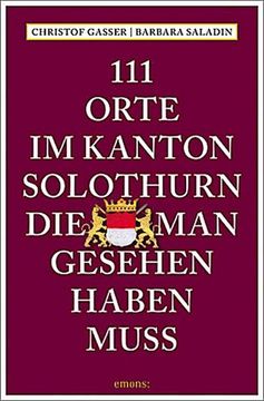 portada 111 Orte im Kanton Solothurn, die man Gesehen Haben Muss (en Alemán)