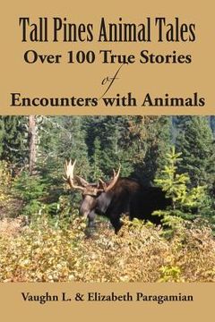 portada Tall Pines Animal Tales: Over 100 True Stories of Encounters with Animals (en Inglés)