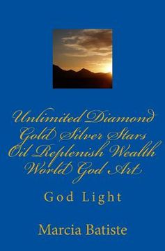 portada Unlimited Diamond Gold Silver Stars Oil Replenish Wealth World God Art: God Light (in English)