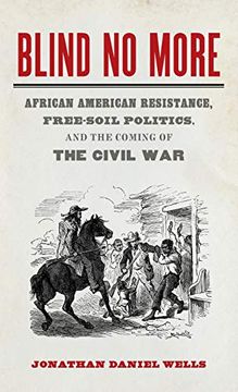 portada Blind no More: African American Resistance, Free-Soil Politics, and the Coming of the Civil war (Mercer University Lamar Memorial Lectures) (en Inglés)