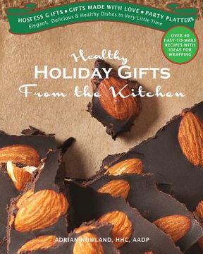 portada Healthy Holiday Gifts from the Kitchen: Elegant, Delicious & Healthy Dishes in Very Little Time (en Inglés)