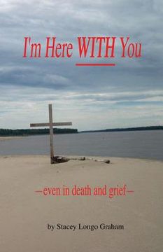 portada I'm Here WITH You --even in death and grief--