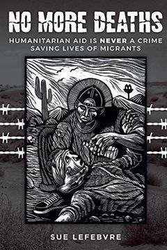 portada No More Deaths: Humanitarian aid is Never a Crime, Saving Lives of Migrants (in English)