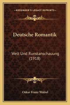 portada Deutsche Romantik: Welt Und Runstanschauung (1918) (en Alemán)