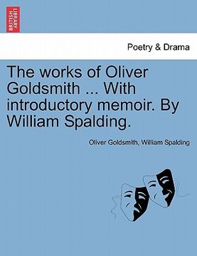 portada the works of oliver goldsmith ... with introductory memoir. by william spalding.