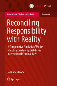 portada Reconciling Responsibility with Reality: A Comparative Analysis of Modes of Active Leadership Liability in International Criminal Law (in English)