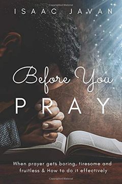 portada Before you Pray: When Prayer Gets Boring, Tiresome and Fruitless & how to do it Effectively (in English)