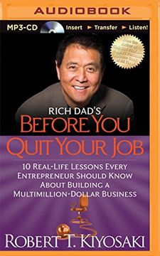 portada Rich Dad's Before You Quit Your Job: 10 Real-Life Lessons Every Entrepreneur Should Know about Building a Multimillion-Dollar Business (Rich Dad's (Audio))