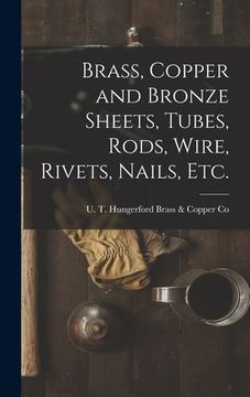 portada Brass, Copper and Bronze Sheets, Tubes, Rods, Wire, Rivets, Nails, Etc. (en Inglés)