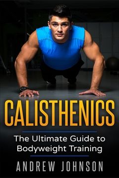 portada Calisthenics: The Ultimate Guide to Bodyweight Training (en Inglés)